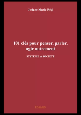 101 clés pour penser, parler, agir autrement