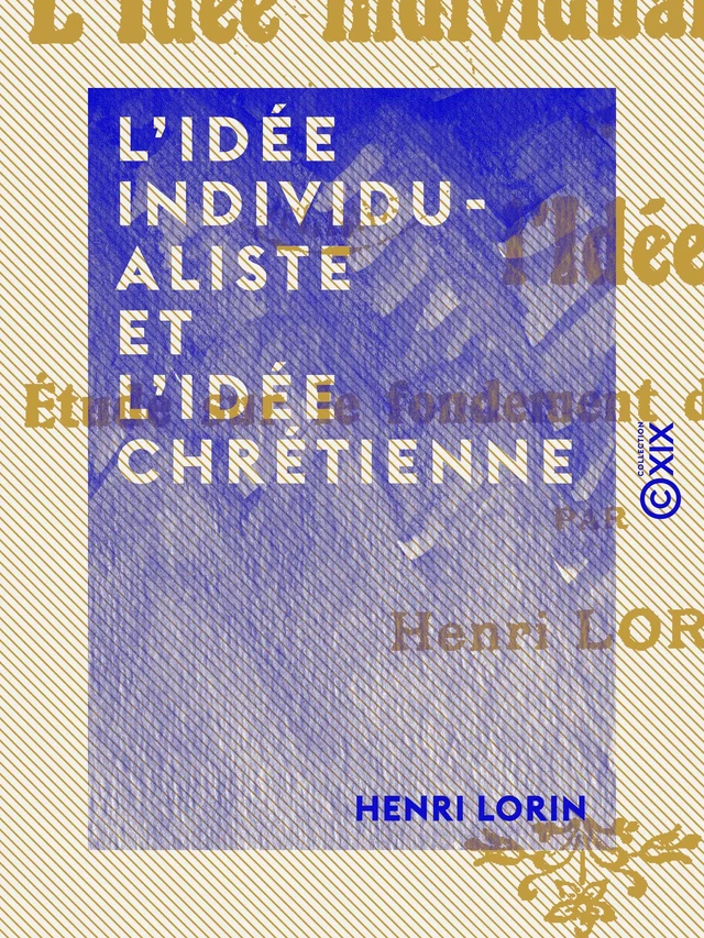 L'Idée individualiste et l'Idée chrétienne - Henri Lorin - Collection XIX