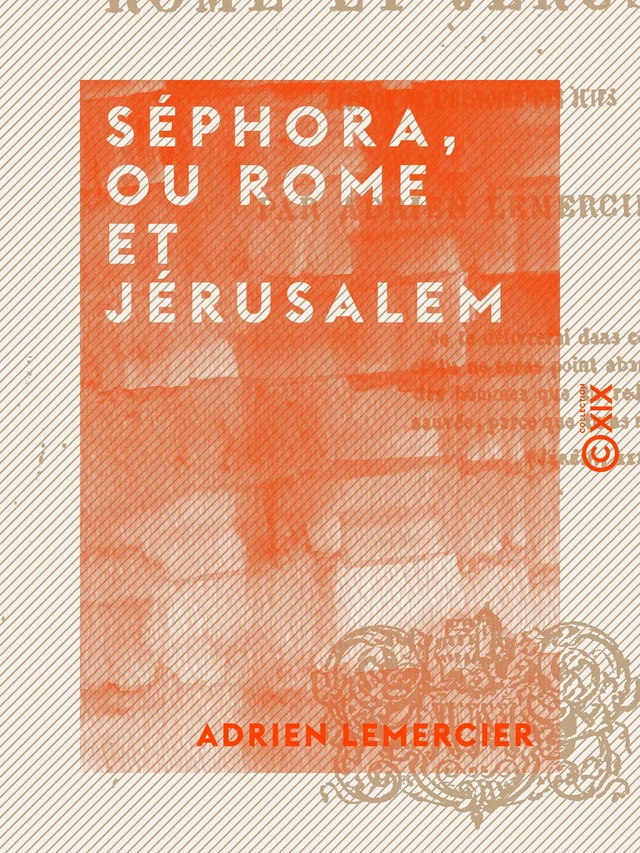 Séphora, ou Rome et Jérusalem - Épisode de l'histoire des Juifs - Adrien Lemercier - Collection XIX