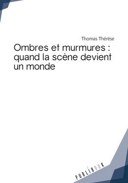 Ombres et murmures : quand la scène devient un monde