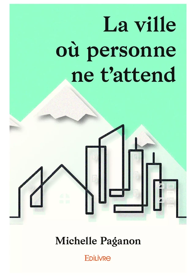 La ville où personne ne t'attend - Michelle Paganon - Editions Edilivre