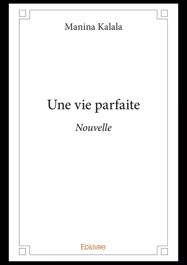 Une vie parfaite - Manina Kalala - Editions Edilivre