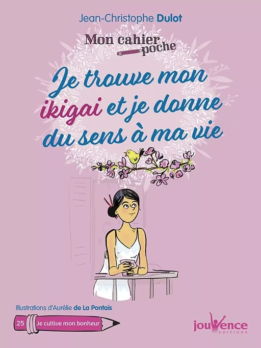 Mon cahier poche : Je trouve mon ikigai et je donne du sens à ma vie - Jean-Christophe Dulot - Éditions Jouvence