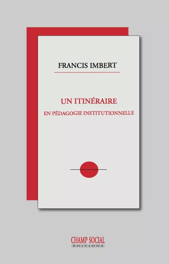 Un itinéraire en pédagogie institutionnelle - Francis Imbert - Champ social Editions