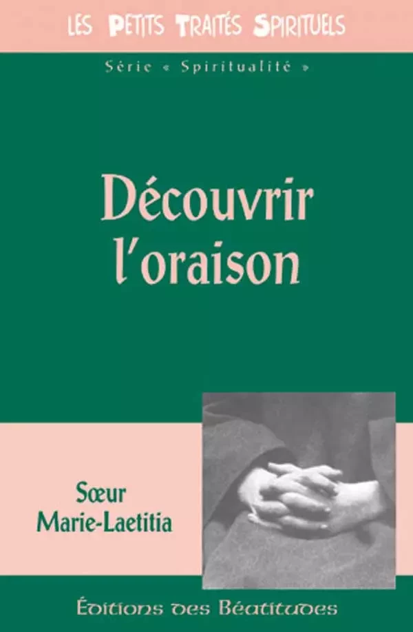 Découvrir l'oraison - Marie-Laëtitia Pierson - Editions des Béatitudes