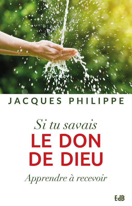 Si tu savais le don de Dieu - Jacques Philippe - Editions des Béatitudes