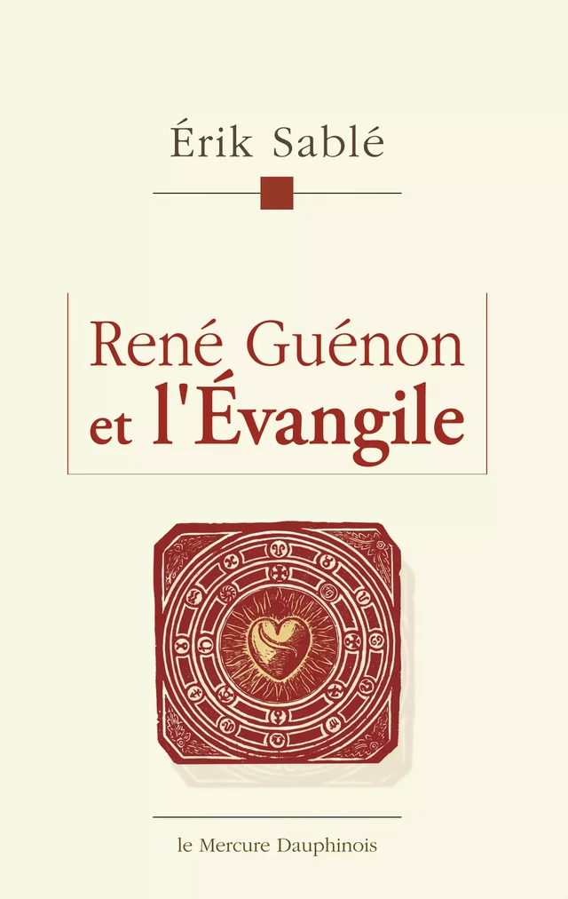 René Guénon et l'Evangile - Erik Sablé - Le Mercure Dauphinois