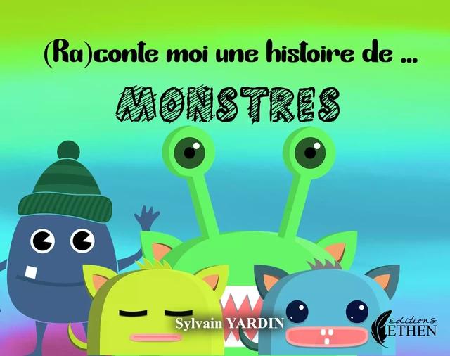 (Ra)contes-moi une histoire de monstre - Sylvain Yardin - Editions Ethen