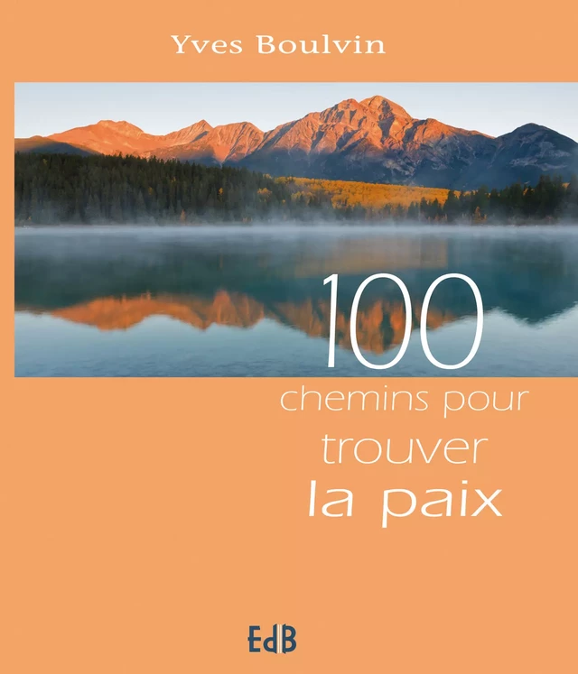 100 chemins pour trouver la paix - Yves Boulvin - Editions des Béatitudes