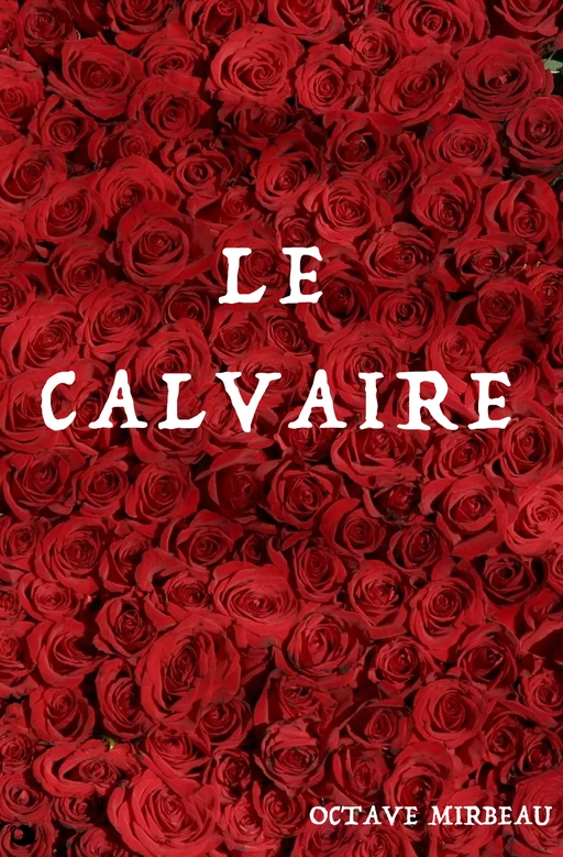 Le Calvaire - Octave Mirbeau - Alicia Éditions