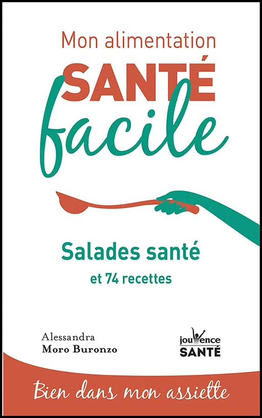 Mon alimentation santé facile : Salades santé - Alessandra Moro Buronzo - Éditions Jouvence