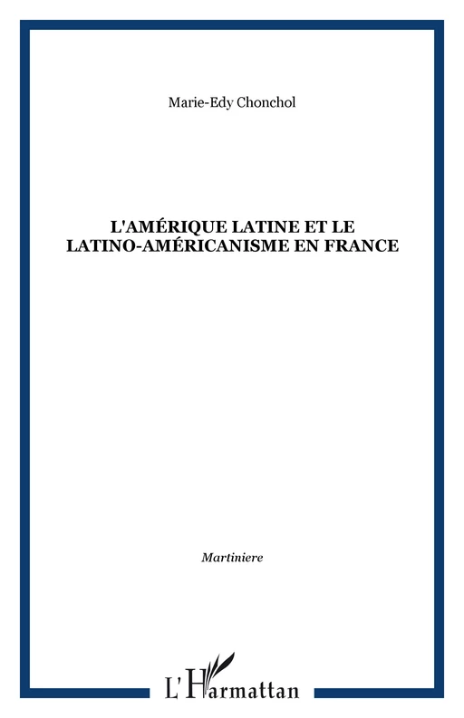 L'Amérique Latine et le latino-américanisme en France - Marie-Edy Chonchol - Editions L'Harmattan