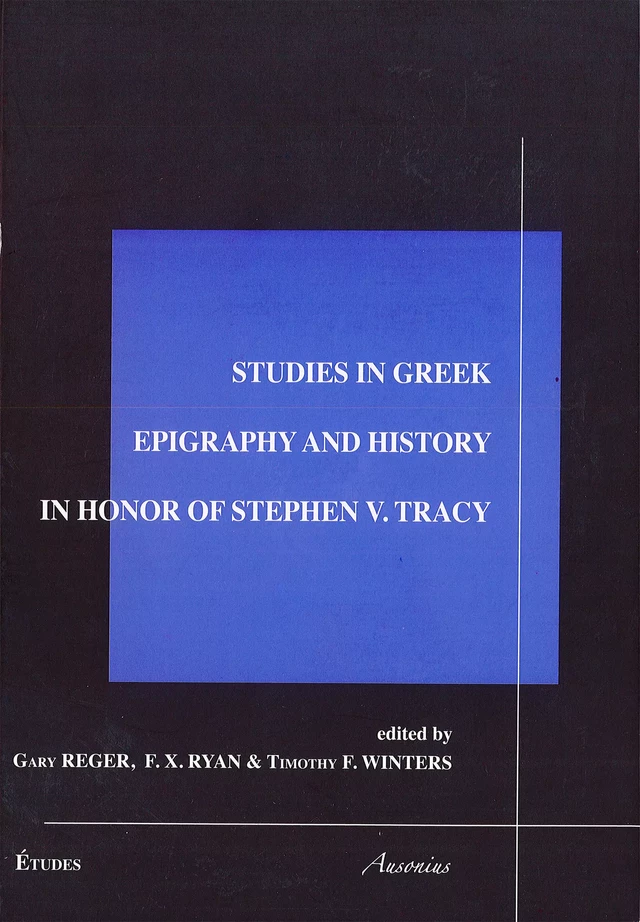 Studies in Greek epigraphy and history in honor of Stefen V. Tracy -  - Ausonius Éditions