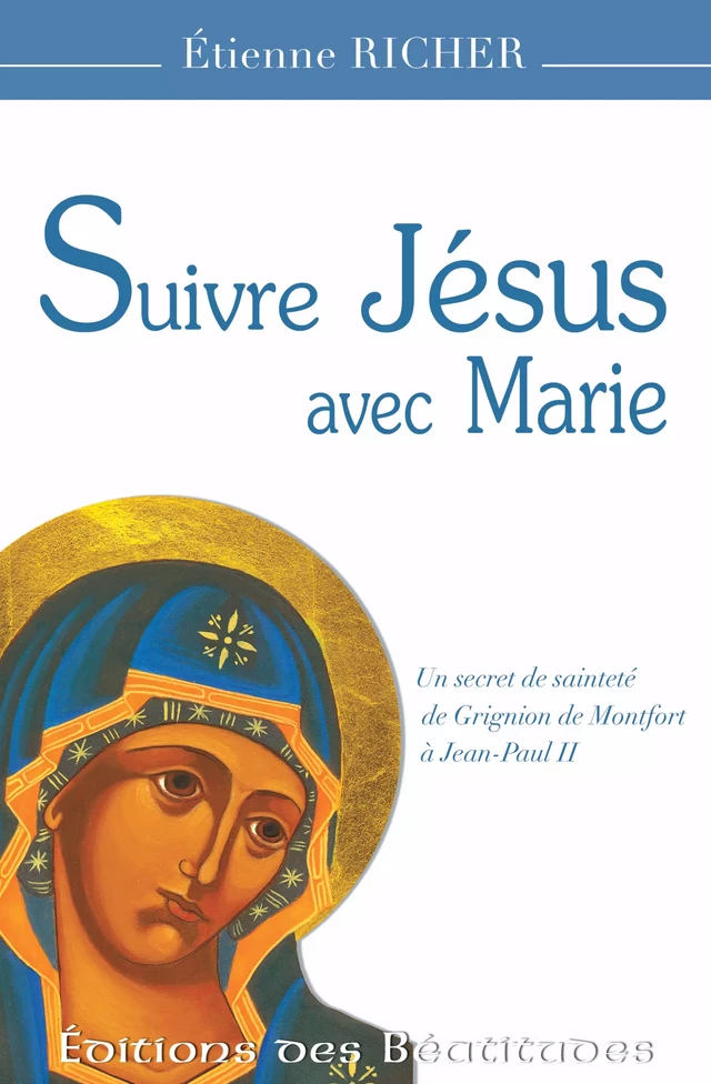 Suivre Jésus avec Marie - Etienne Richer - Editions des Béatitudes