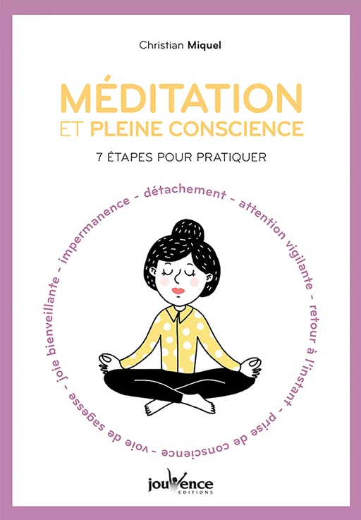 Méditation et pleine conscience : 7 étapes pour pratiquer - Christian Miquel - Éditions Jouvence