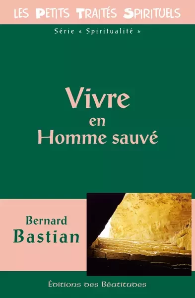 Vivre en homme sauvé - Bernard Bastian - Editions des Béatitudes