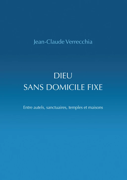 Dieu sans domicile fixe - Jean-Claude Verrecchia - Éditions Vie et Santé