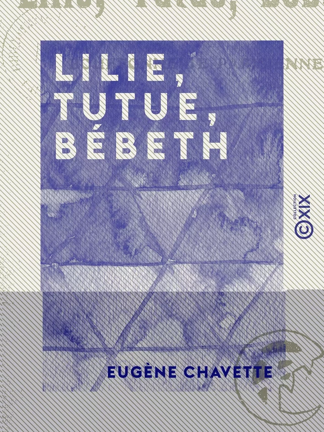 Lilie, Tutue, Bébeth - Eugène Chavette - Collection XIX