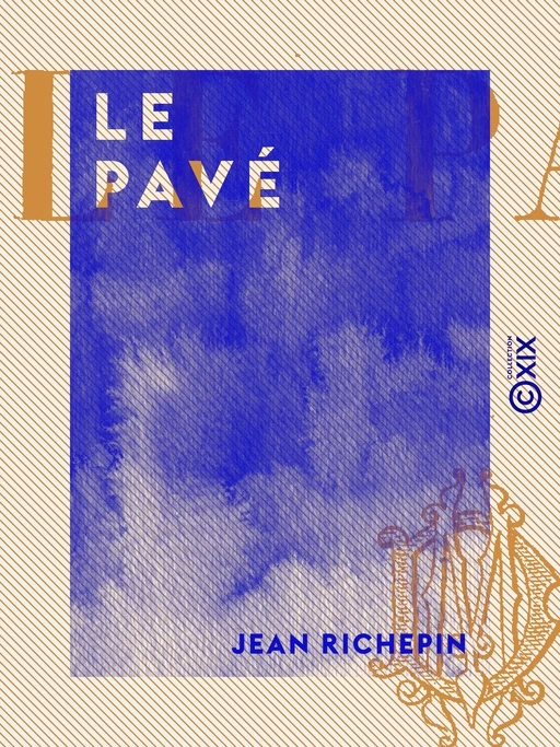 Le Pavé - Jean Richepin - Collection XIX