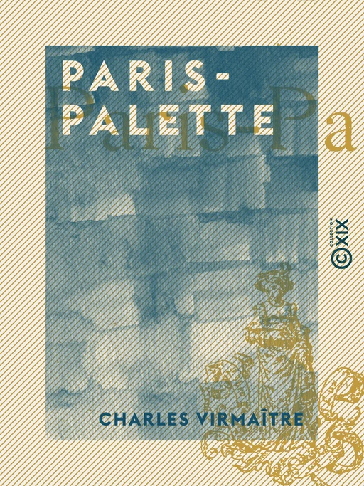 Paris-Palette - Charles Virmaître - Collection XIX