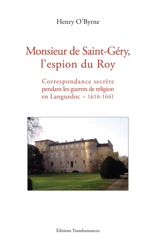 Monsieur de Saint-Géry, l'espion du Roy - Henry O'Byrne - Transhumances