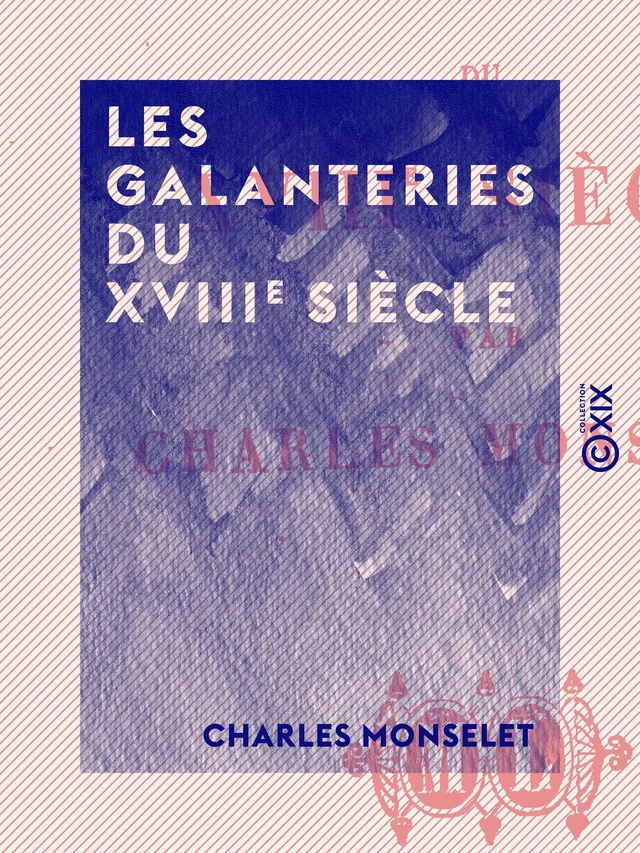 Les Galanteries du XVIIIe siècle - Charles Monselet - Collection XIX