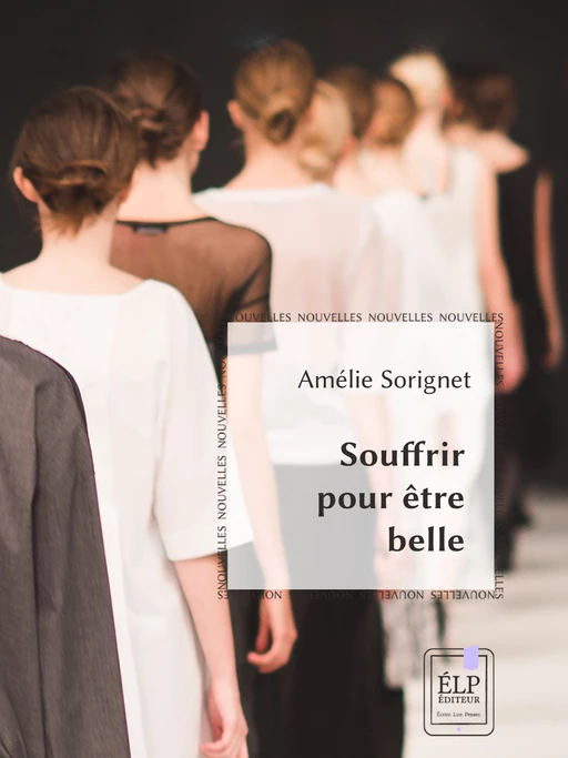 Souffrir pour être belle - Amélie Sorignet - ÉLP éditeur