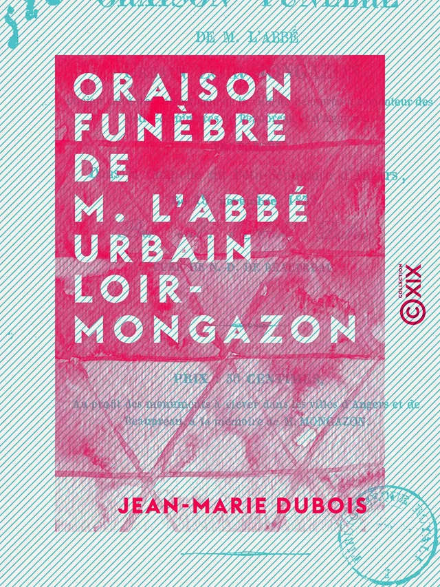 Oraison funèbre de M. l'abbé Urbain Loir-Mongazon - Jean-Marie Dubois - Collection XIX