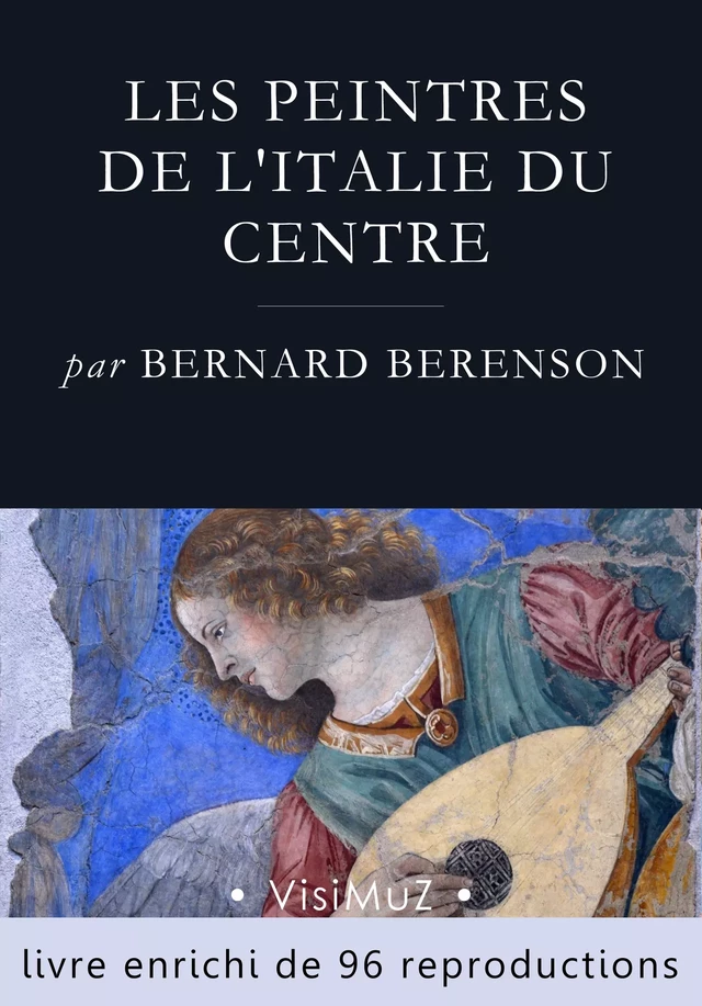 Les peintres de l'Italie du centre - Bernard Berenson - VisiMuZ Editions