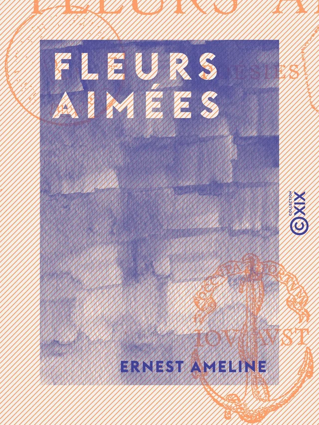 Fleurs aimées - Poésies - Ernest Ameline - Collection XIX