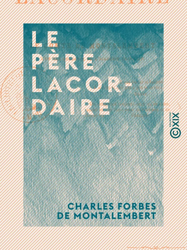 Le Père Lacordaire - Charles Forbes de Montalembert - Collection XIX