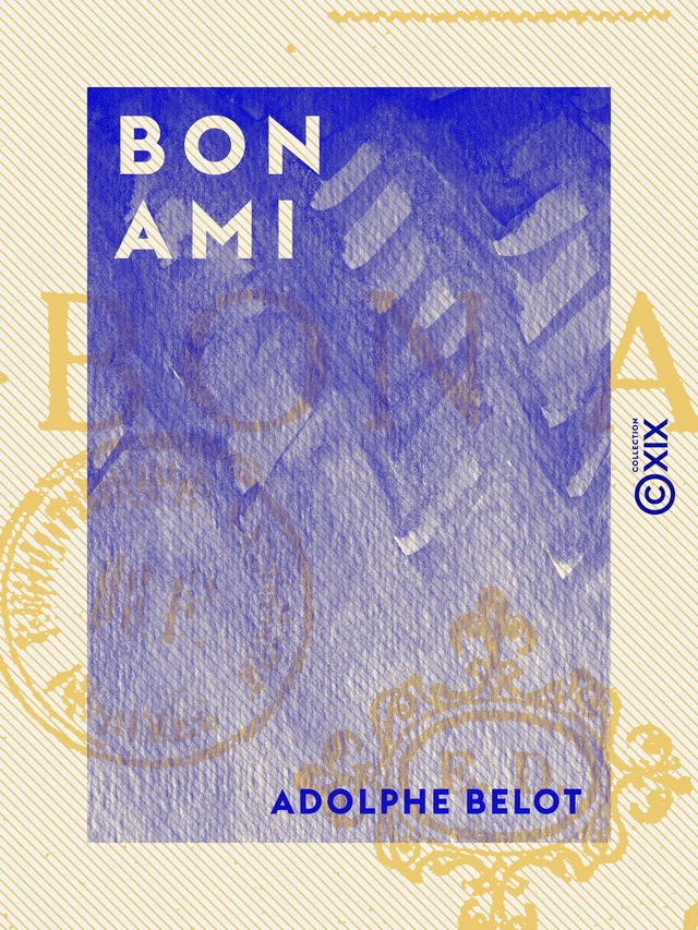 Bon ami - Adolphe Belot - Collection XIX