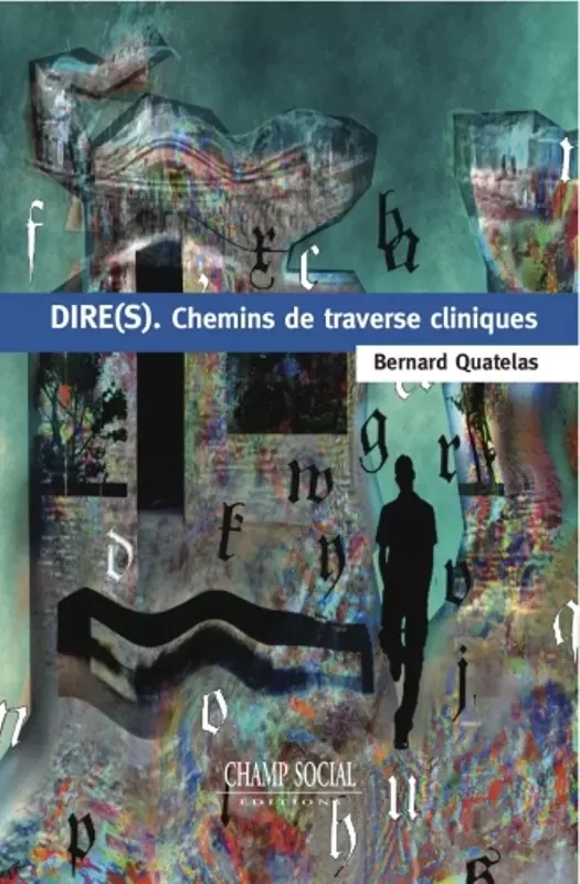 Dire(s). Chemins de traverse cliniques - Bernard Quatelas - Champ social Editions