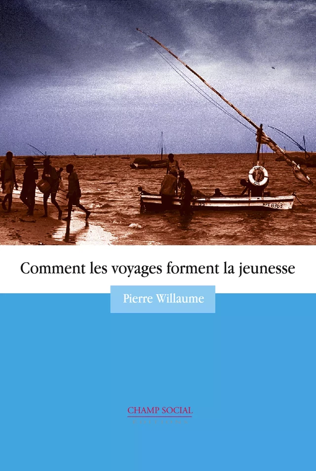 Comment les Voyages Forment la Jeunesse - Pierre Willaume - Champ social Editions