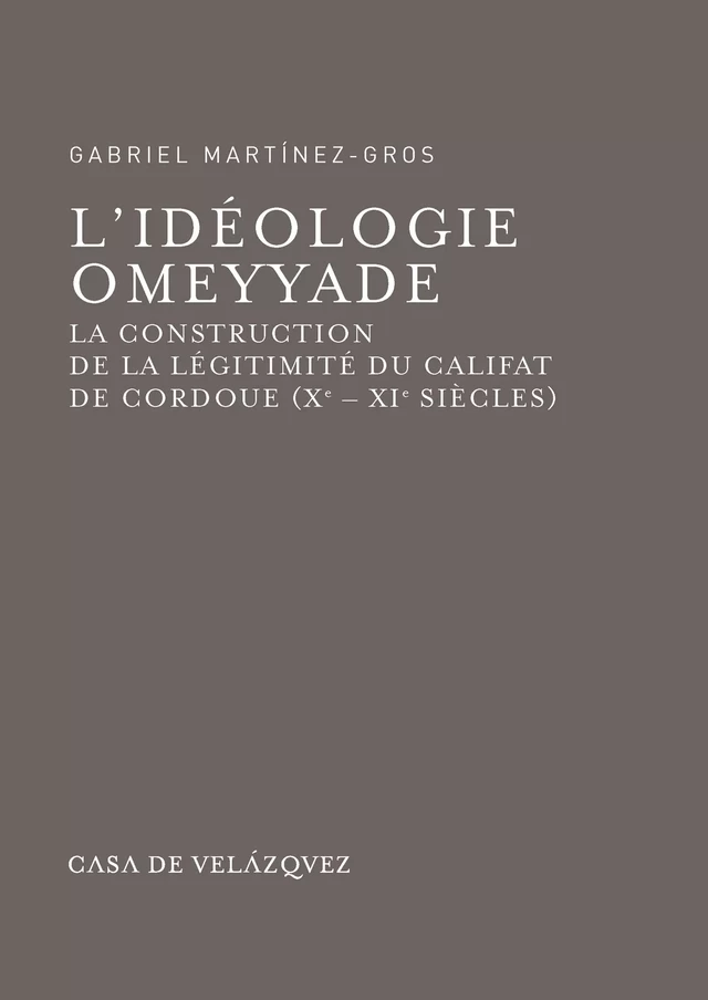 L'idéologie omeyyade - Gabriel Martinez-Gros - Casa de Velázquez