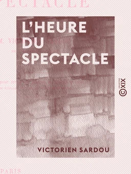 L'Heure du spectacle - Lettre pour servir de préface au second volume des "Annales du théâtre et de la musique"