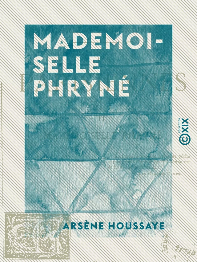 Mademoiselle Phryné - Les Parisiennes - Arsène Houssaye - Collection XIX