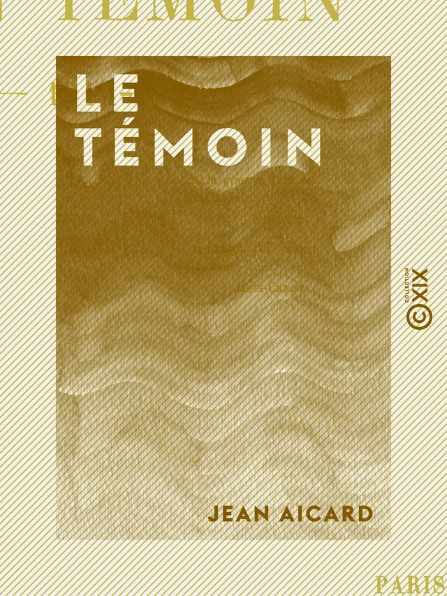 Le Témoin - 1914-1916 - Jean Aicard - Collection XIX