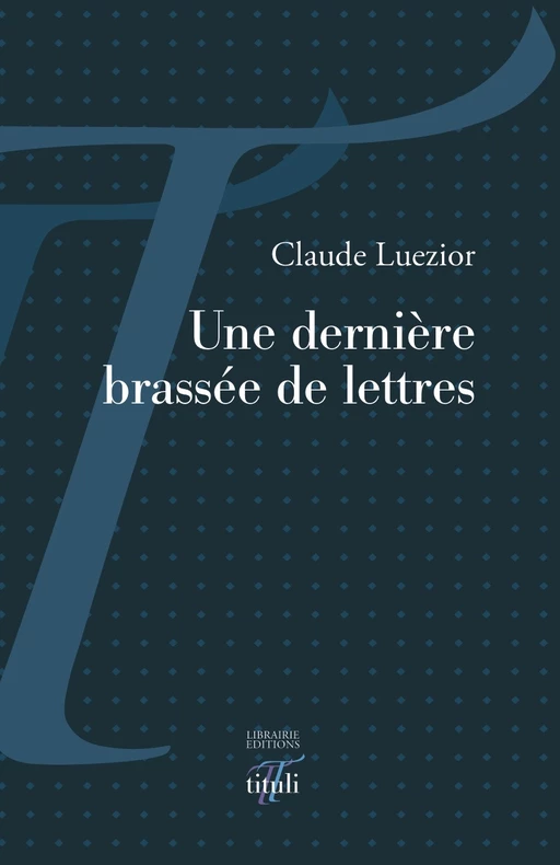 Une dernière brassée de lettres - Claude Luezior - Librairie éditions tituli