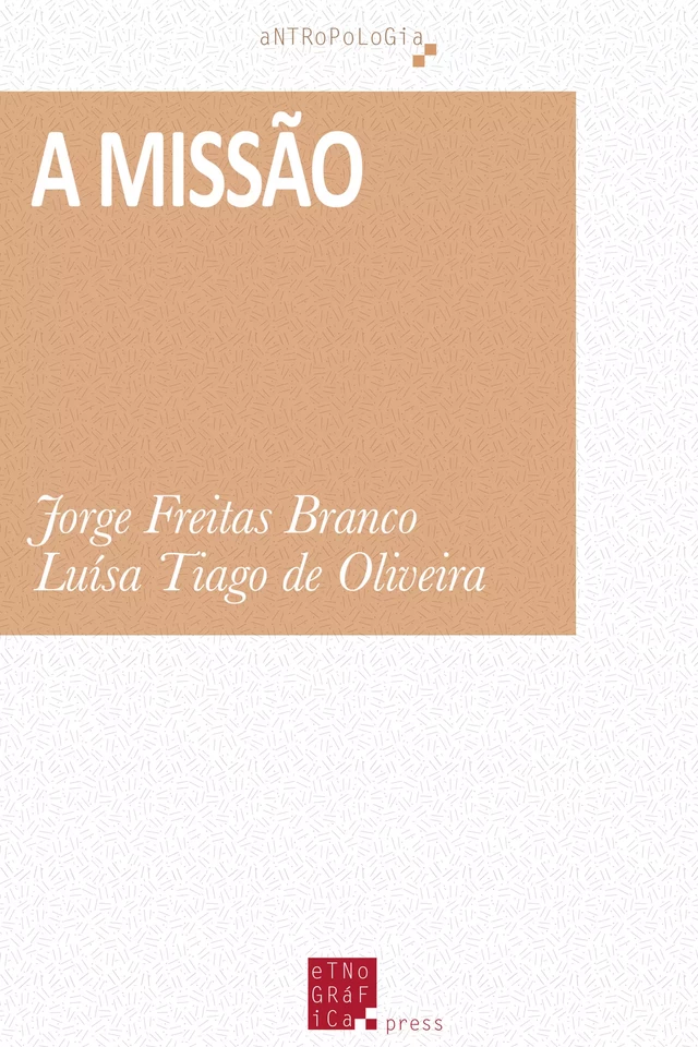 A Missão - Jorge Freitas Branco, Luísa Tiago de Oliveira - Etnográfica Press