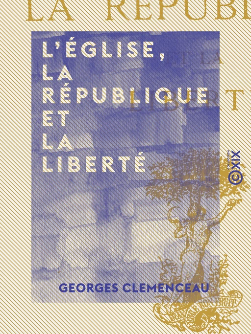 L'Église, la République et la Liberté - Georges Clemenceau - Collection XIX