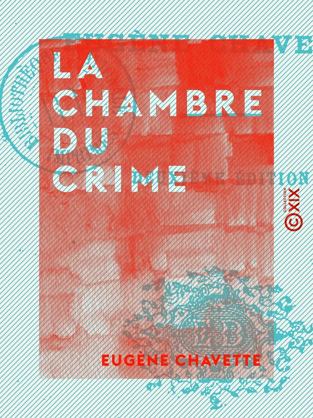 La Chambre du crime - Eugène Chavette - Collection XIX