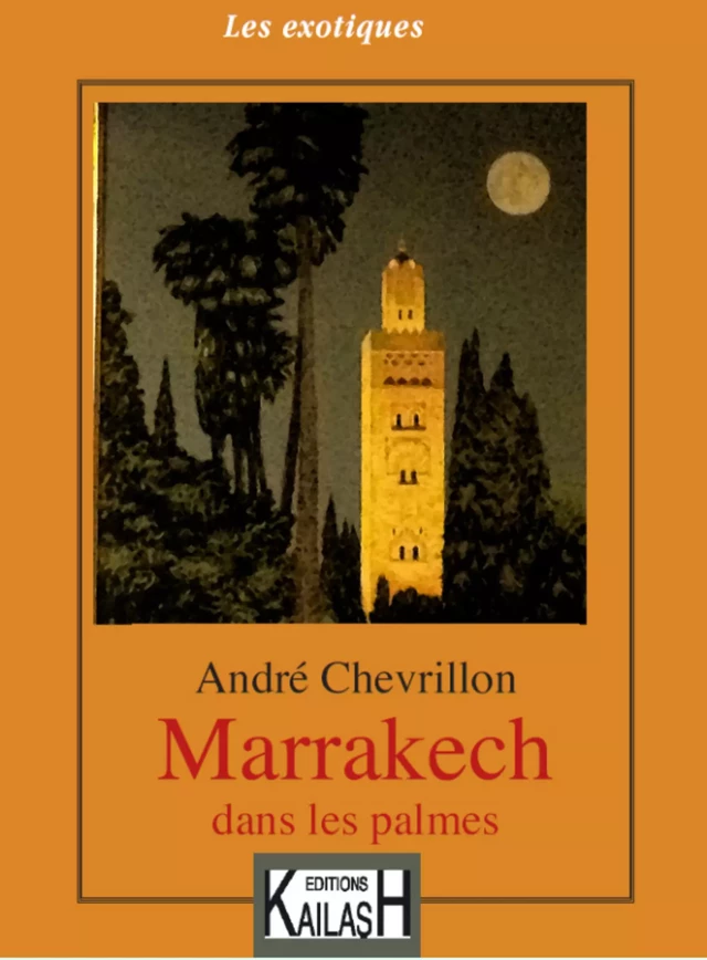 Marrakech dans les palmes - André Chevrillon - Éditions Kailash