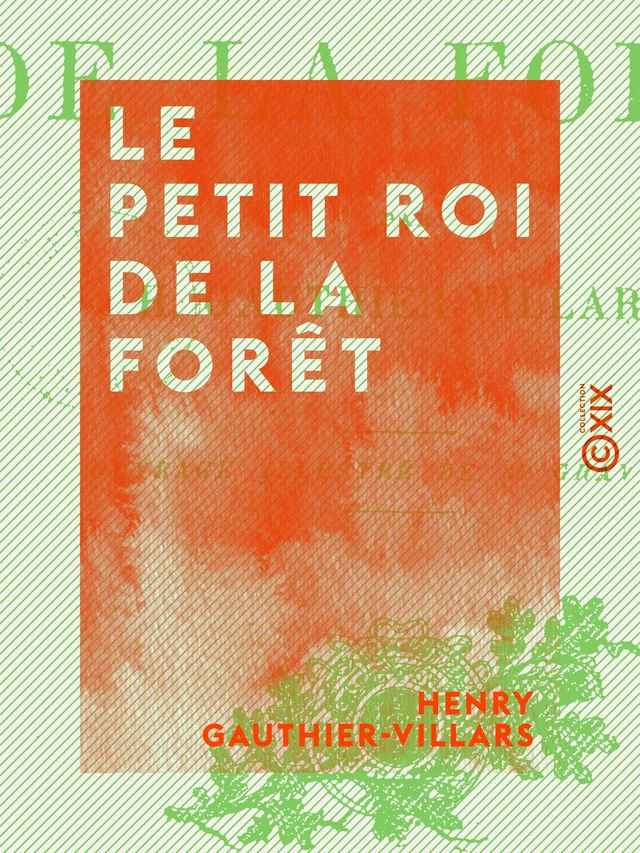 Le Petit roi de la forêt - Henry Gauthier-Villars - Collection XIX