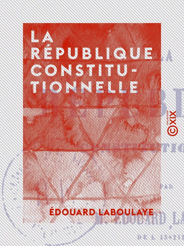 La République constitutionnelle - Édouard Laboulaye - Collection XIX