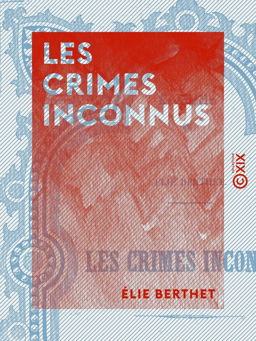 Les Crimes inconnus - Élie Berthet - Collection XIX