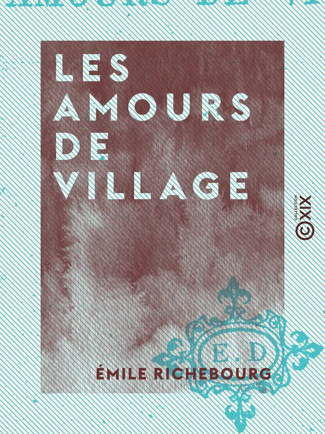 Les Amours de village - Émile Richebourg - Collection XIX