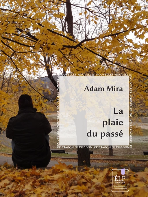 La plaie du passé - Adam Mira - ÉLP éditeur