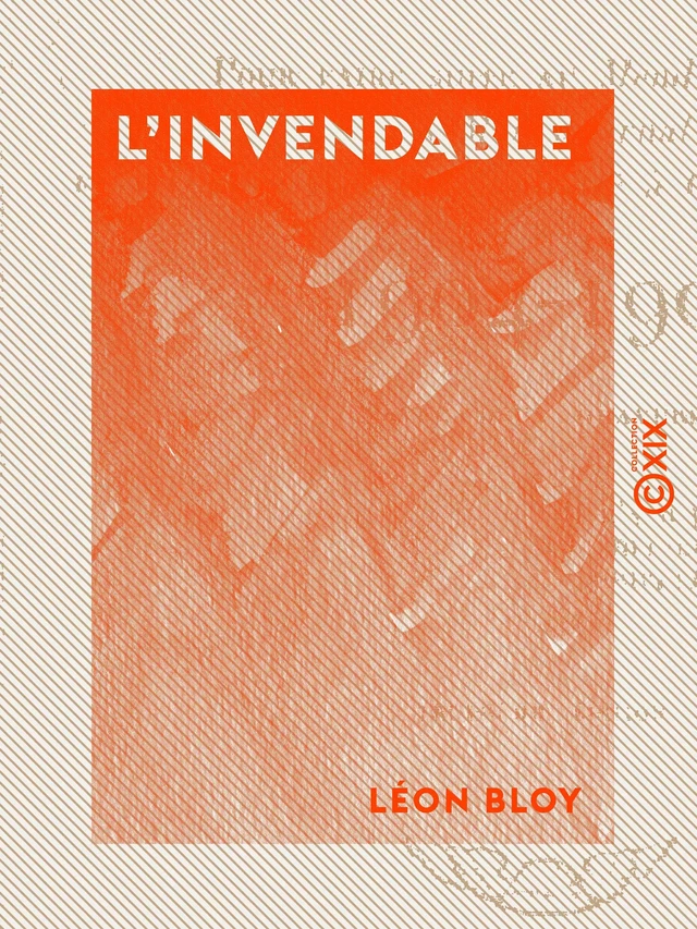 L'Invendable - Pour faire suite au "Mendiant ingrat", à "Mon journal" et à "Quatre ans de captivité à Cochons-sur-Marne" - 1904-1907 - Léon Bloy - Collection XIX