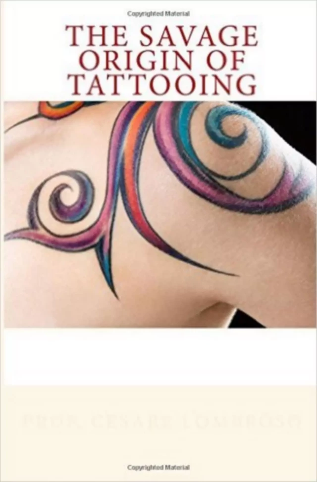 The Savage Origin of Tattooing - Césare Lombroso - Editions Le Mono